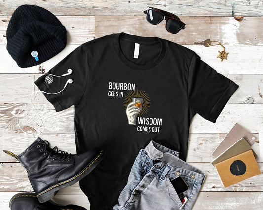 Bourbon Goes In Wisdom Comes Out T-shirt