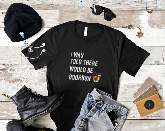 I was told there would be bourbon T-Shirt